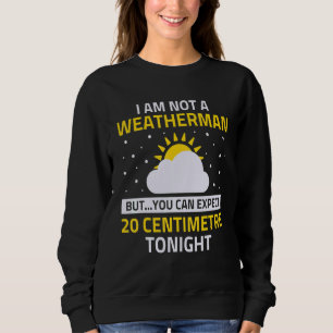 Ich bin kein Wetterfrosch, aber Sie können 20 Zent Sweatshirt
