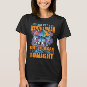 Ich bin kein Wettermann, aber wir können 20 Zentim T-Shirt