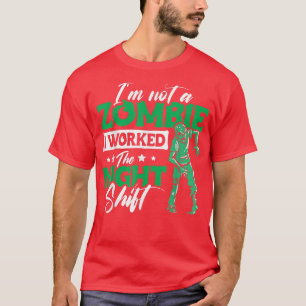 Ich bin kein Zombie, ich habe Nachtschicht-Design- T-Shirt