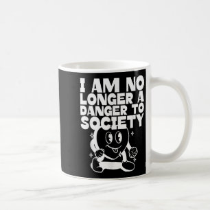 Ich bin keine Gefahr mehr für die Gesellschaft (lu Kaffeetasse