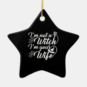 Ich bin keine Hexe, ich bin deine Frau Lustiges Ge Keramik Ornament