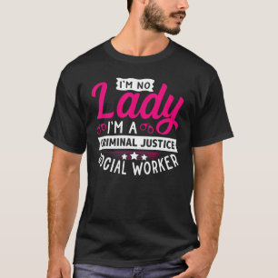 Ich bin keine Lady, ich bin eine Strafjustizsozial T-Shirt