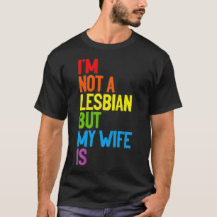 Ich bin keine Lesbe, aber meine Frau ist ein lesbi T-Shirt