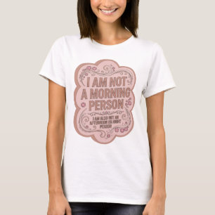 ICH BIN KEINE MORGENPERSÖNLICHKEIT ICH BIN AUCH KE T-Shirt