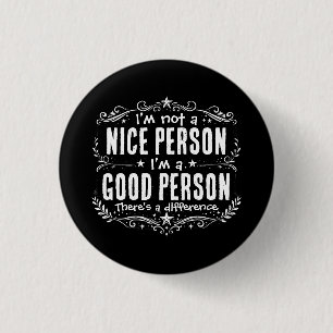 Ich bin keine nette Person, ich bin eine gute Pers Button