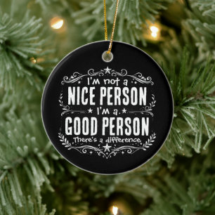 Ich bin keine nette Person, ich bin eine gute Pers Keramik Ornament