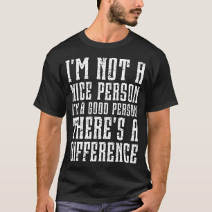Ich bin keine nette Person, ich bin eine gute Pers T-Shirt