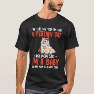 Ich bin keine persische Katze, Mama sagte, ich bin T-Shirt
