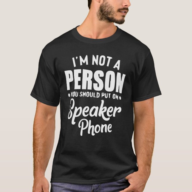 Ich bin keine Person, die du Speakerphone ausstell T-Shirt (Vorderseite)