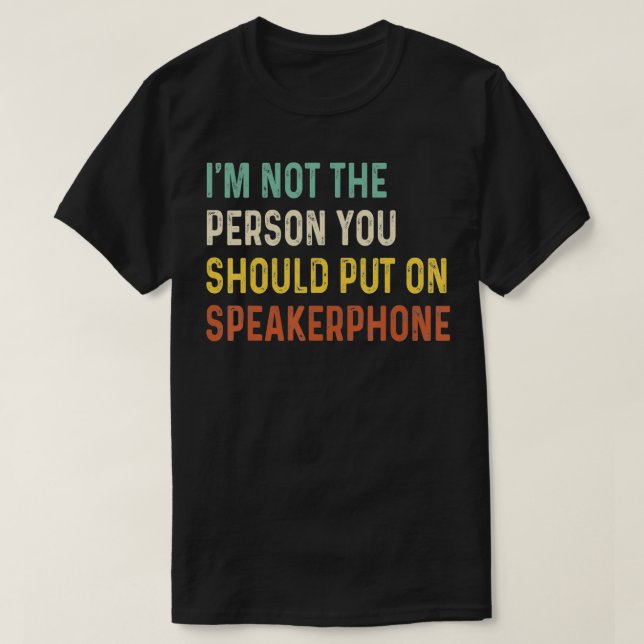 Ich bin keine Person, die du Speakerphone VI anzie T-Shirt (Design vorne)
