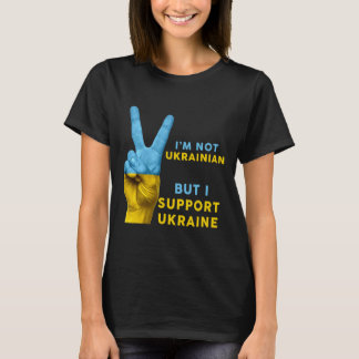 Ich bin keine Ukrainerin, aber ich unterstütze die T-Shirt