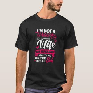 Ich bin keine Witwe, die ich als Ehefrau erwarte,  T-Shirt