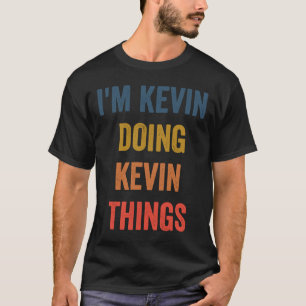 Ich bin Kevin und tue Kevin Sachen T-Shirt