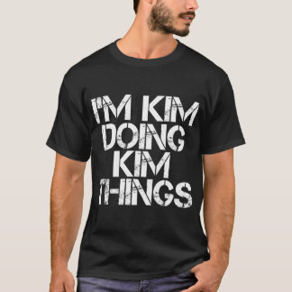 Ich bin Kim und mache Kim-Dinge-Namen T-Shirt