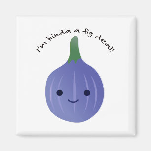 Ich bin Kinda a Fig Dea Magnet