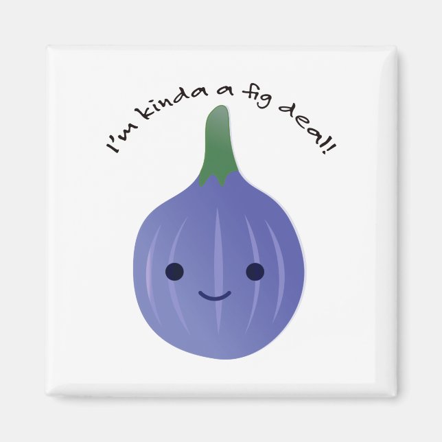 Ich bin Kinda a Fig Dea Magnet (Vorne)