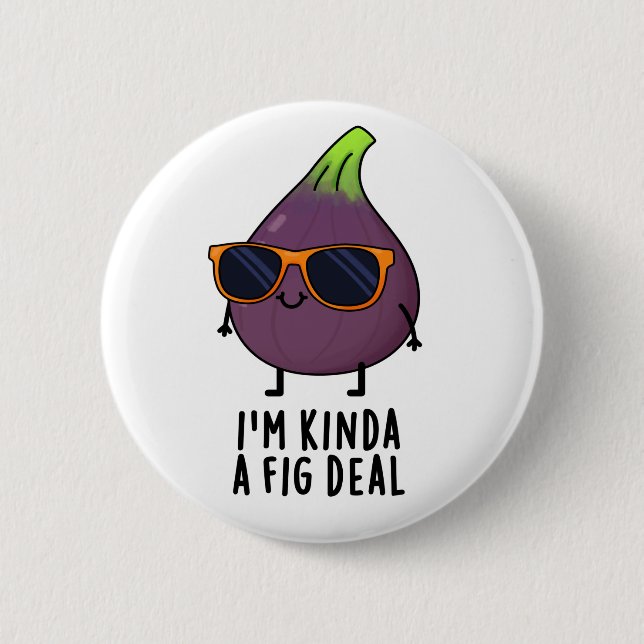 Ich bin Kinda A Fig Deal Funny Fruit Pun Button (Vorderseite)
