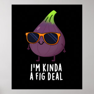 Ich bin Kinda A Fig Deal Funny Fruit Pun Dark BG Poster