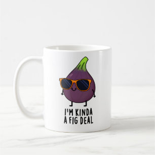 Ich bin Kinda A Fig Deal Funny Fruit Pun Kaffeetasse
