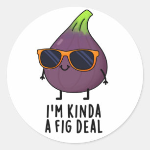 Ich bin Kinda A Fig Deal Funny Fruit Pun Runder Aufkleber