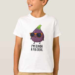 Ich bin Kinda A Fig Deal Funny Fruit Pun T-Shirt