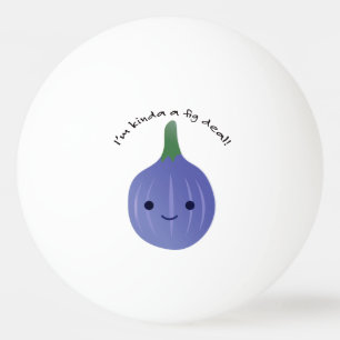 Ich bin Kinda a Fig Deal Tischtennisball