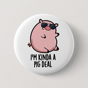 Ich bin Kinda A Pig Deal Funny Animal Pun Button