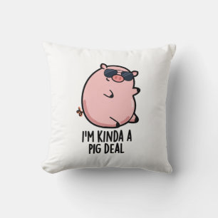 Ich bin Kinda A Pig Deal Funny Animal Pun Kissen