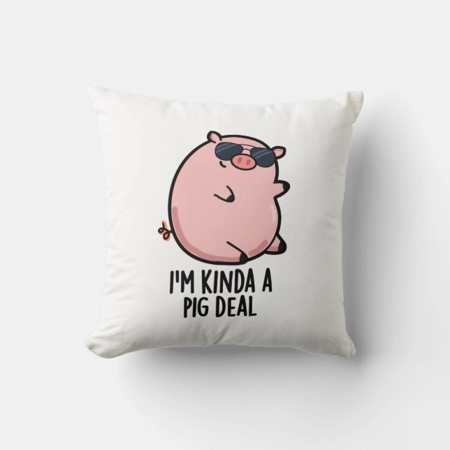 Ich bin Kinda A Pig Deal Funny Animal Pun Kissen (Vorderseite)