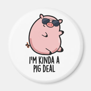 Ich bin Kinda A Pig Deal Funny Animal Pun Magnet