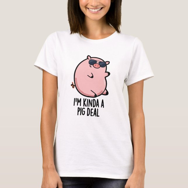 Ich bin Kinda A Pig Deal Funny Animal Pun T-Shirt (Vorderseite)