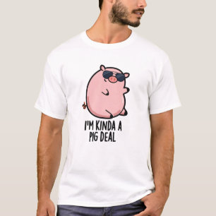 Ich bin Kinda A Pig Deal Funny Animal Pun T-Shirt
