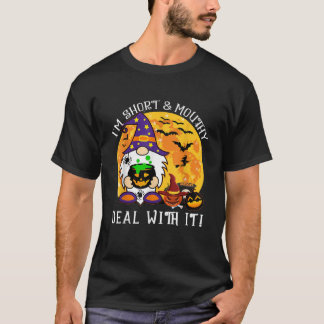 Ich bin klein und mundig, komm damit klar Gomes Ge T-Shirt