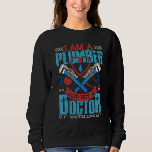 Ich bin Klempner und kein Arzt, aber ich kann noch Sweatshirt