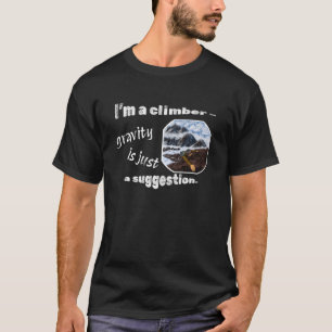 Ich bin Kletterer - Schwerkraft ist nur ein Vorsch T-Shirt
