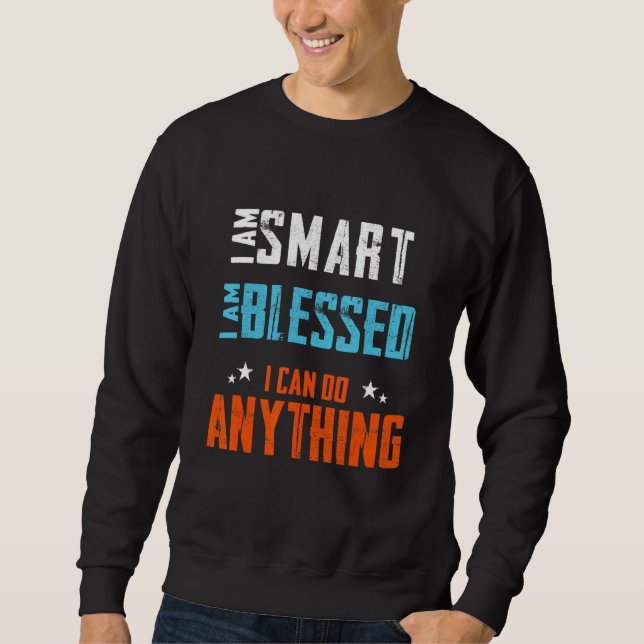 Ich bin klug, ich bin gesegnet, dass ich alles tun sweatshirt (Vorderseite)