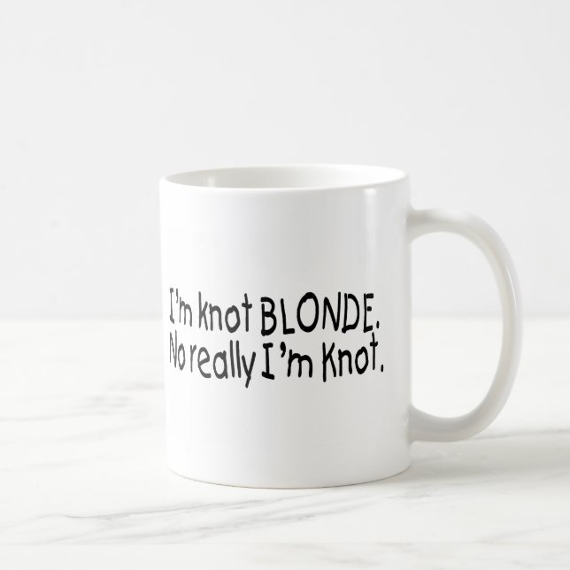 Ich bin Knoten-Blondine, wirklich, das ich Knoten Kaffeetasse (Rechts)