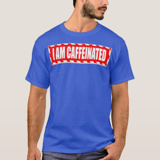 Ich bin koffeiniert T-Shirt