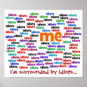 Ich bin komplett von einer Gruppe von Idioten umge Poster