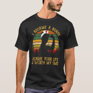 Ich bin Krankenschwester geworden, weil dein Leben T-Shirt