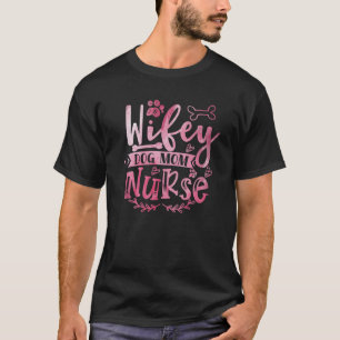 Ich bin Krankenschwester und Mama für Hunde Ehefra T-Shirt