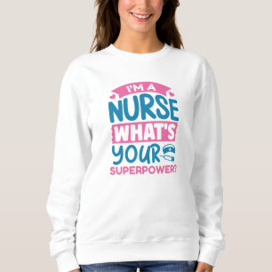 Ich bin Krankenschwester Was ist deine Supermacht? Sweatshirt