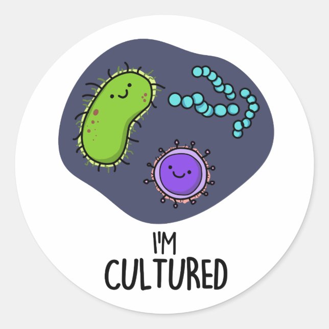 Ich bin kultivierter Funny Bacteria Pun Runder Aufkleber (Vorderseite)