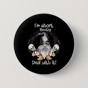 Ich bin Kurz Mouthy Deal mit ihm Skull Gnome Hallo Button