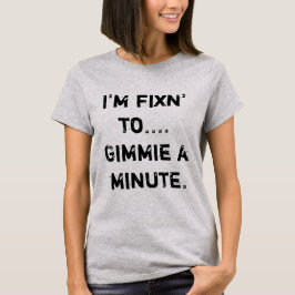 Ich bin kurz vor Gimmie fixin T-Shirt
