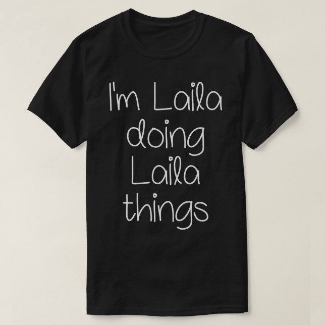 Ich bin LAILA tun lustige Dinge Frauen Name Geburt T-Shirt (Design vorne)