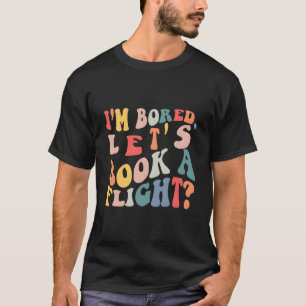 ICH BIN LANGWEILIG, LASS UNS EIN FLUGANGEBOT BUCHE T-Shirt