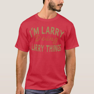 Ich bin Larry, der lustige Dinge tut, lustige Sprü T-Shirt