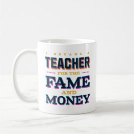 Ich bin Lehrerin für den Ruhm und das Geld geworde Kaffeetasse
