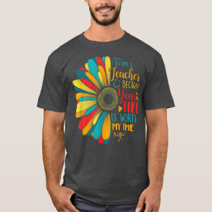 Ich bin Lehrerin geworden, weil dein Leben es wert T-Shirt